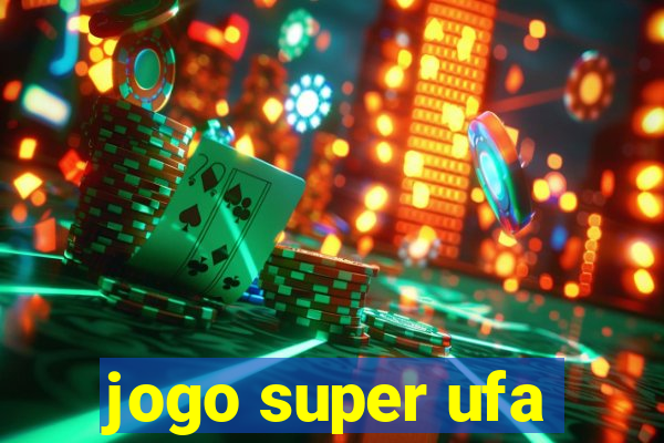 jogo super ufa